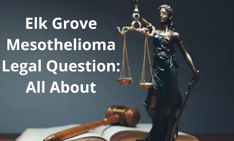 Elk Grove Mesothelioma Legal Question