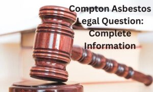 Compton Asbestos Legal Question